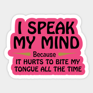 I Speak My Mind Because It Hurts To Bite My Tongue Sticker